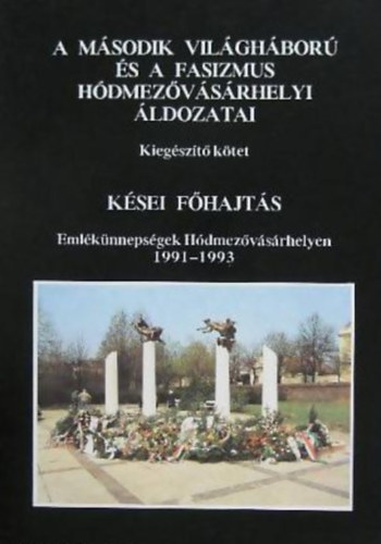 A m�sodik vil�gh�bor� �s a fasizmus h�dmez�v�s�rhelyi �ldozatai - Kieg�sz�t� k�tet