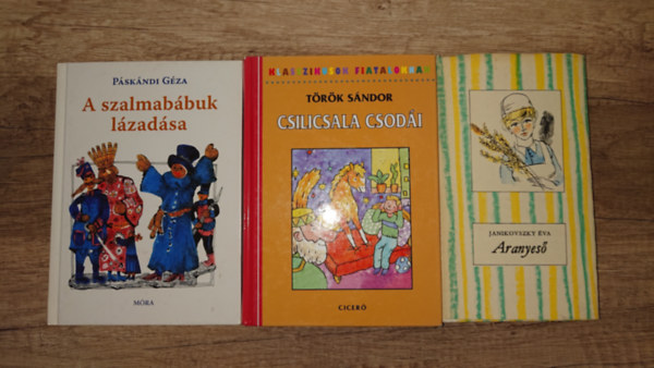 P�sk�ndi G�za, T�r�k S�ndor Janikovszky �va - 3 klasszikus magyar ifj�s�gi reg�ny: Aranyes�, A szalmab�buk l�zad�sa, Csilicsala csod�ja
