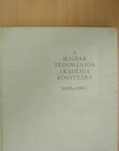 Rzsa Gyrgy szerk. - A Magyar Tudomnyos Akadmia knyvtra 1826-1961