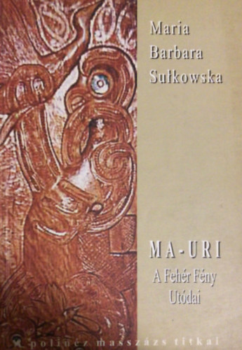 Maria Barbara Sulkowska - Ma-Uri: A Fehér Fény Utódai