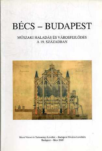 Peter Csendes - Sipos Andrs  (szerk.) - Bcs-Budapest - Mszaki halads s vrosfejlds a 19. szzadban