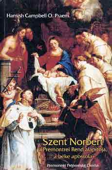 Hamish Campbell - Szent Norbert a Premontei Rend alaptja, a bke apostola