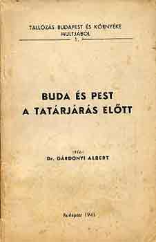 Dr. G�rdonyi Albert - Buda �s Pest a tat�rj�r�s el�tt