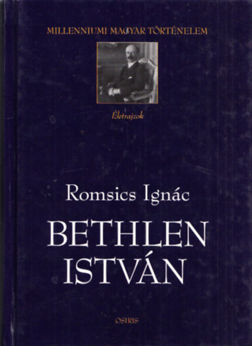Romsics Ign�c - Bethlen Istv�n - Politikai �letrajz (Milleniumi magyar t�rt�nelem)