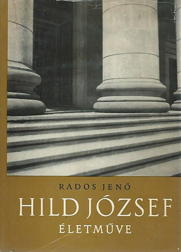 Rados Jenő - Hild József - Pest nagy építőjének - életműve