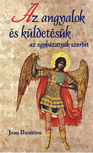 Jean Dani�lou - Az angyalok �s k�ldet�s�k az egyh�zaty�k szerint