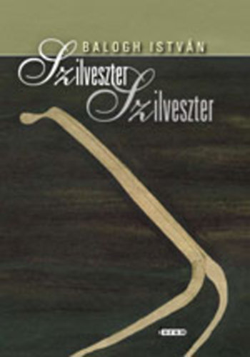 Dr. Balogh Istv�n - Szilveszter Szilveszter-Kisreg�ny �s m�s t�rt�netek