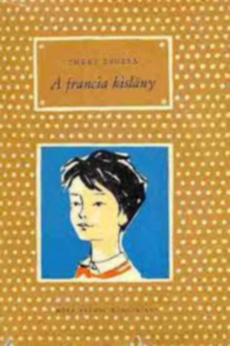 Janikovszky �va  Thury Zsuzsa (Szerk.), Rog�n �gnes (ill.) - A francia kisl�ny - Rog�n �gnes illusztr�ci�ival (P�tty�s k�nyvek)