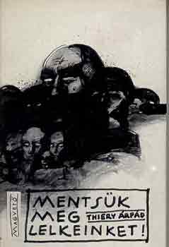 Thiery Árpád - Mentsük meg lelkeinket!