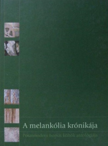 Goran Rem  (szerk.) - A melanklia krnikja (Posztmodern horvt kltk antolgija)