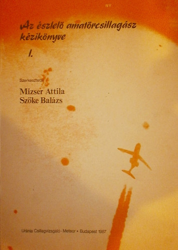 Mizser Attila szerk.; Szke Balzs  (szerk.) - Az szlel amatrcsillagsz kziknyve I-II. + Pleione Csillagatlasz