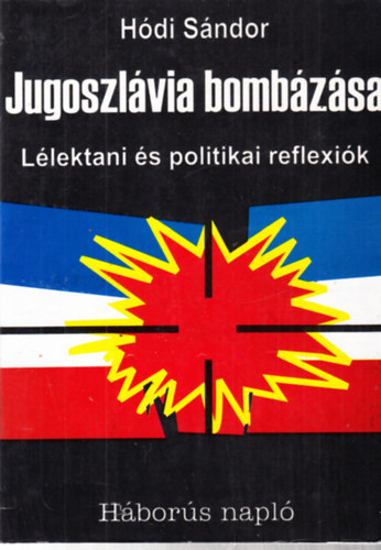 H�di S�ndor - Jugoszl�via bomb�z�sa (L�lektani �s politikai reflexi�k) - dedik�lt