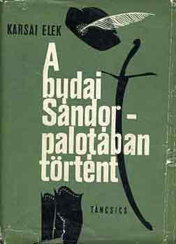 Karsai Elek - A budai S�ndor-palot�ban t�rt�nt