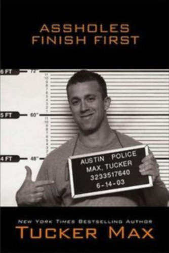Tucker Max - Assholes finish first