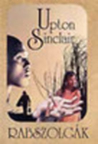 Upton Sinclair - Rabszolgk