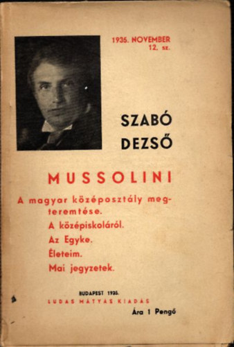 Szab Dezs - Mussolini (A magyar kzposztly megteremtse - A kzpiskolrl - Az egyke - leteim - Mai jegyzetek)- Szab Dezs Fzetek 12.