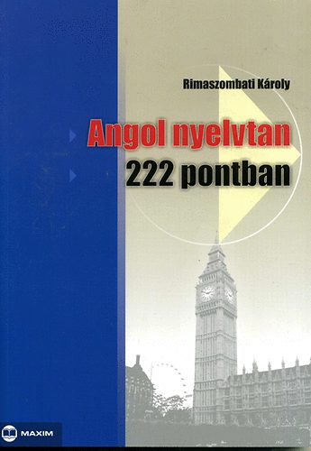 Rimaszombati K�roly - Angol nyelvtan 222 pontban
