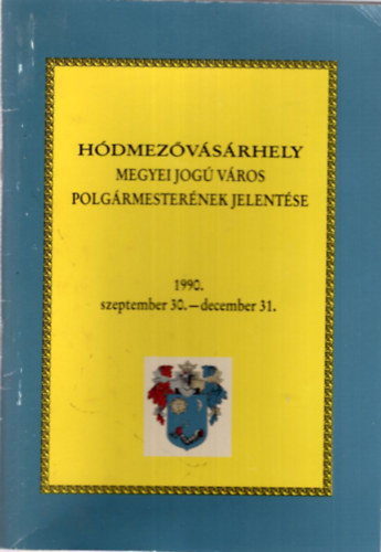 Dr. Kov�cs Istv�n, Szigeti J�nos Kruzslicz Istv�n - H�dmez�v�s�rhely megyei jog� v�ros  Polg�rmester�nek jelent�se 1990. szeptember 30.- december 31.
