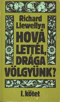Richard Llewellyn - Hov� lett�l, dr�ga v�lgy�nk? I-II.