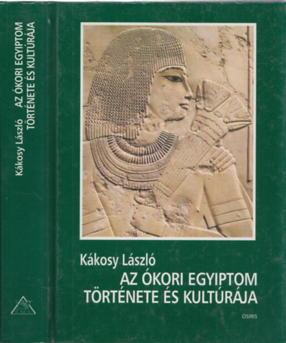 K�kosy L�szl� - Az �kori Egyiptom t�rt�nete �s kult�r�ja
