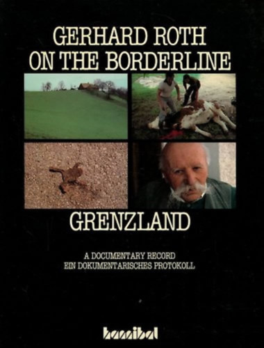 Gerhard Roth - Gerhard Roth on the Borderline - Grenzland - A documentary record/ein dokumentarisches protokoll