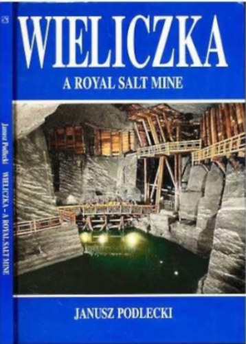 Janusz Podlecki - Wieliczka - A Royal Salt Mine