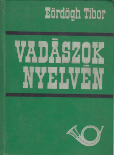 Eördögh Tibor - Vadászok nyelvén
