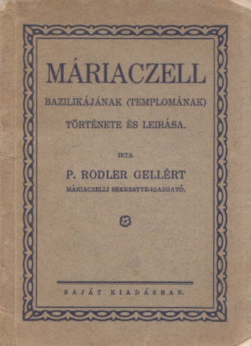 P. Rodler Gellrt - Mriaczell bazilikjnak (templomnak) trtnete s lersa