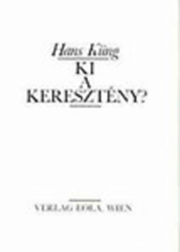 Hans Kng - Ki a keresztny? (20 ttel a keresztny letrl)