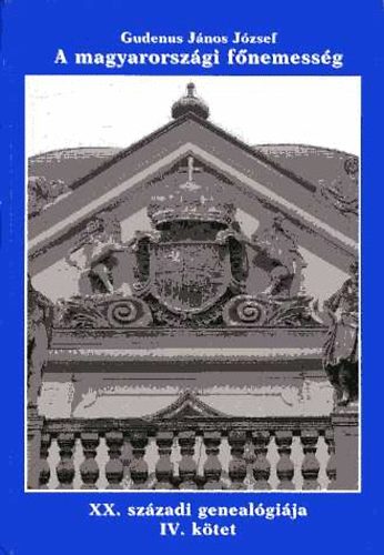 Gudenus J. J�zsef - A magyarorsz�gi f�nemess�g XX. sz�zadi geneal�gi�ja IV. (Sz-Zs)