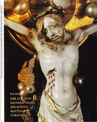 va Kovcs - Der goldene kalvarienberg des knigs Matthias Corvinus