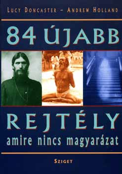 Lucy Doncaster Andrew Holland - 84 újabb rejtély, amire nincs magyarázat
