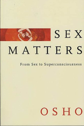 Osho - Sex Matters: From Sex to Superconsciousness ("Szex�gyek A szext�l a magasabb rend� tudatoss�gig" angol nyelven)