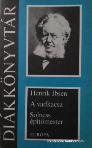 Bart Istvn  Henrik Ibsen (ford.) - Henrik Ibsen kt drma: A vadkacsa - Solness ptmester (sajt kppel! szent. antikv.)