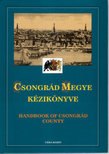 dr Kasza szerk. - Csongrd megye kziknyve (Magyarorszg megyei kziknyvei 5.)