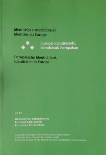 ,,Európai identitás(ok), identitások Európában" - ,,Europäische Identität(en), Identitäten in Europa" - "Identité(s) européenne(s), identités en Europe"