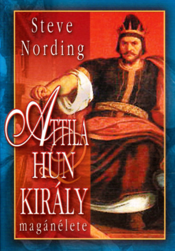 Steve Nording - 4db Steve Nording magnlet ktet: Attila hun kirly; Erzsbet kirlyn; Kossuth Lajos; Mtys Kirly