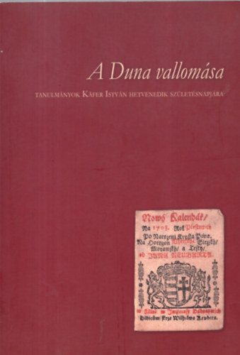 brahm Barna -Pilecky Marcell  (szerk.) - A Duna vallomsa - Tanulmnyok Kafer Istvn hetvenedik szletsnapjra