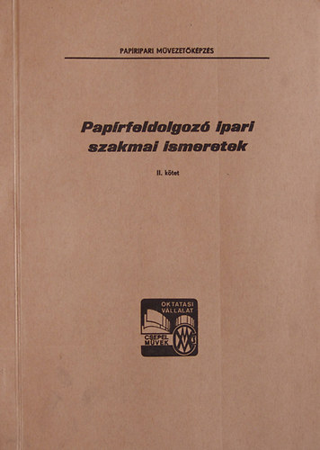 Utasi Mikls  (szerk) - Paprfeldolgoz ipari szakmai ismeretek II. (Papiripari Mvezetkpzs)