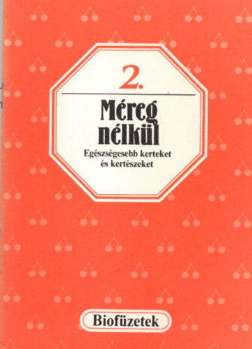 Selndy Szabolcs  (szerk.) - Mreg nlkl - Egszsgesebb kerteket s kertszeket (biofzetek 2.)