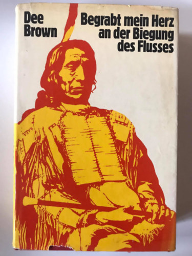 Dee Brown - Begrabt mein Herz an der Biegung des Flusses