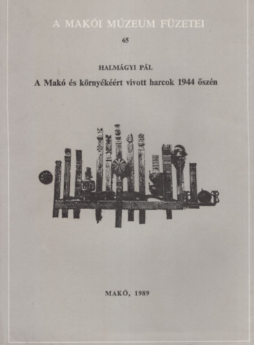 Halmgyi Pl - A Mak s krnykrt vvott harcok 1944 szn - A Maki Mzeum Fzetei 65