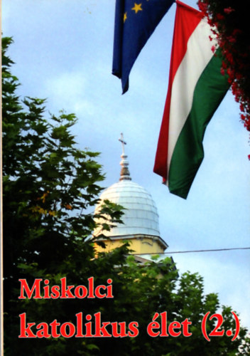Dr. Berkes Lszl-Grf Lajos  (szerk.) - Miskolci katolikus let (2.)  ( Dr. Berkes Lszl szerk. )