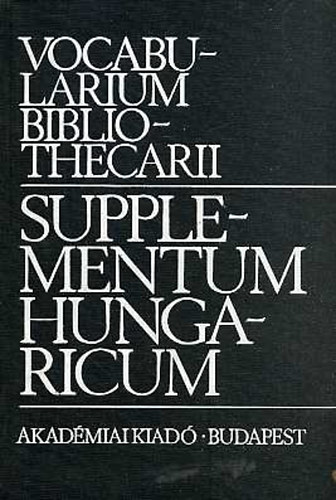 Pipics Zoltán (szerk.) - Supplementum Hungaricum-Vocabolarium Bibliothecarii