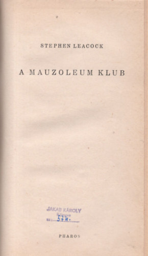 Stephen Leacock Szerb Antal  (ford.) - A Mauzoleum klub (I. kiad�s, Szerb Antal ford.)