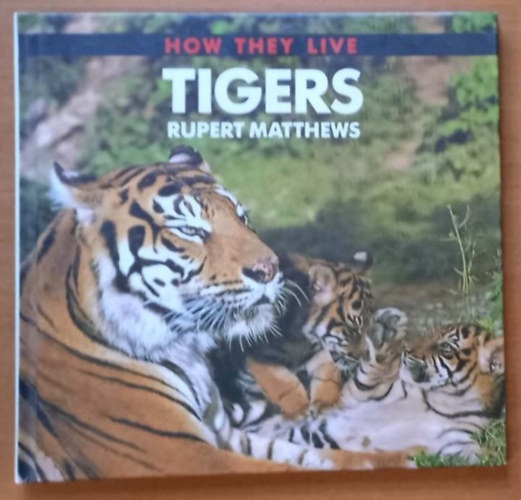 Rupert Matthews - Tigers - How They Live