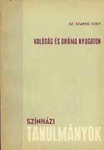 Sz. Sz�nt� Judit - Val�s�g �s dr�ma Nyugaton (Sz�nh�zi tanulm�nyok)