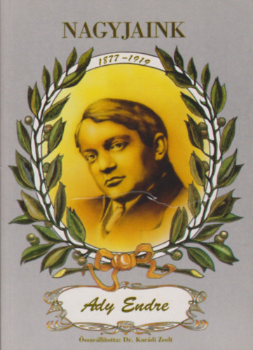 Dr. Karádi Zsolt - Nagyjaink - Ady Endre
