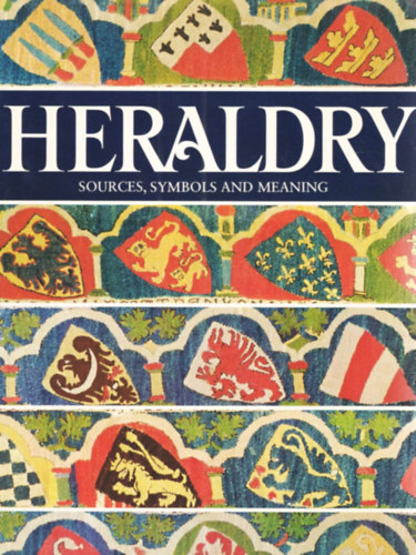 Ottfried Neubecker - Heraldry - Sources, Symbols and Meaning (Heraldika: források, szimbólumok és jelentésük angol nyelven)