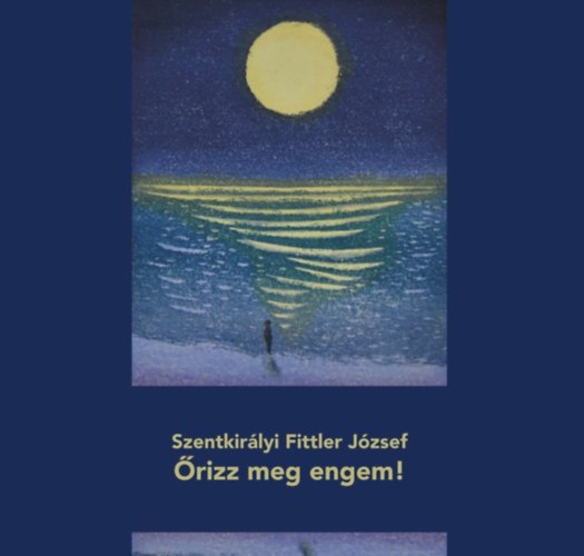 Szentkirályi Fittler József - Őrizz meg engem!